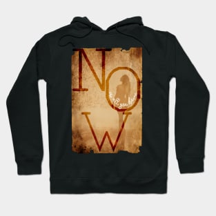 now is all you have - old journey quote Hoodie